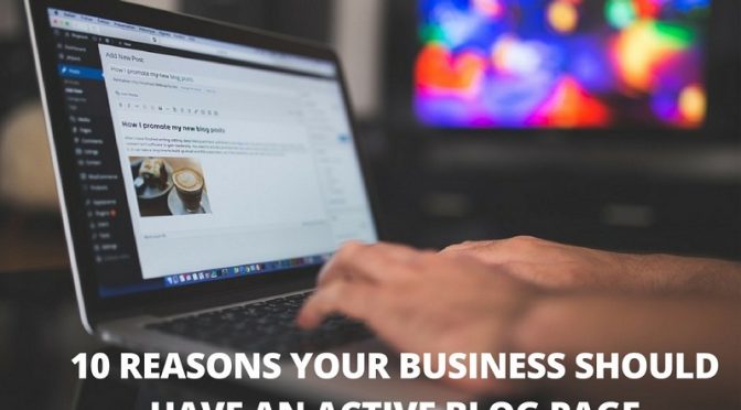 10 Reasons Your Business Should Have an Active Blog Page